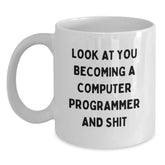 Funny Computer Programmer White Coffee Mug Gifts for Him from Friends, Look At You Becoming A Computer Programmer And Shit, Christmas Unique - Main